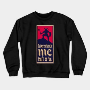 UNDERESTIMATE ME. THAT'LL BE FUN. Crewneck Sweatshirt